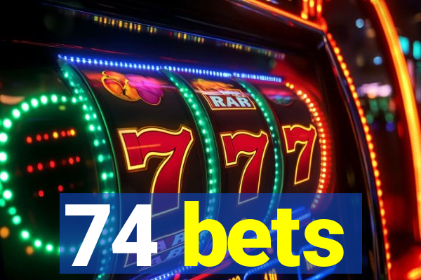 74 bets